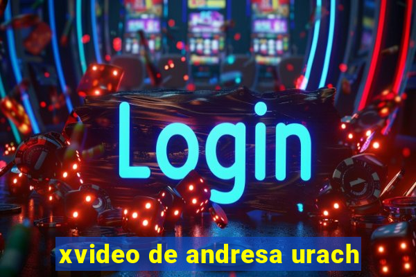 xvideo de andresa urach